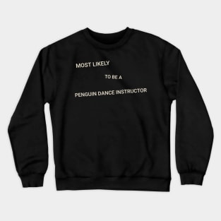 Most Likely to Be a Penguin Disco Dance Instructor Crewneck Sweatshirt